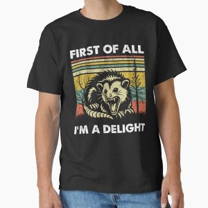 Everyday Select First Of All I'm A Delight Sarcastic Angry Opossum Possum Classic T-Shirt - Gift for friend