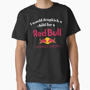 Everyday Select I would dropkick a child for a Rebull Classic T-Shirt - Gift for friend