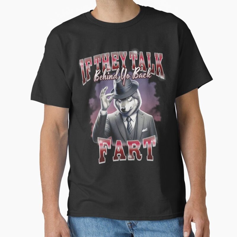 Everyday Select If They Talk Behind Yo Back Fart  Classic T-Shirt - Gift for family