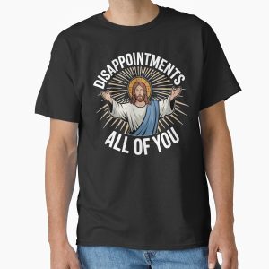Everyday Select Disappointments. All Of You. Classic T-Shirt - Gift for family