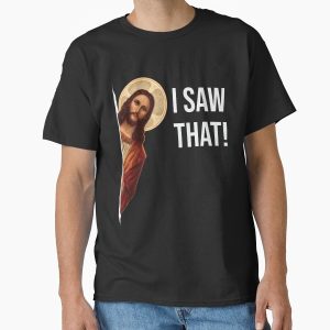 Everyday Select Jesus Meme I Saw That Classic T-Shirt - Gift for family