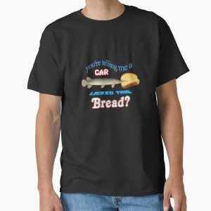 Everyday Select You're Telling Me A Gar Licked This Bread? Classic T-Shirt - Gift for family