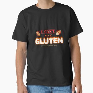 Everyday Select I can't eat gluten it makes my tummy hurt gluten intolerant celiac meme Classic T-Shirt - Gift for family