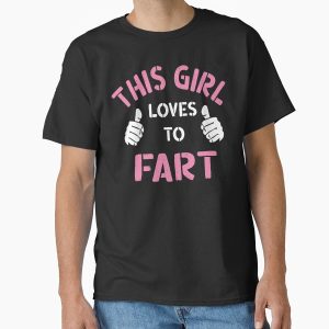 Everyday Select This Girl Loves To Fart, Funny Saying, Fart Jokes, Sarcastic Farting saying Classic T-Shirt - Gift for friend
