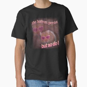 Everyday Select The horrors persist but so do I hamster word art Classic T-Shirt - Gift for friend