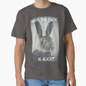 Everyday Select Who the f*ck is Alice? Classic T-Shirt - Gift for friend