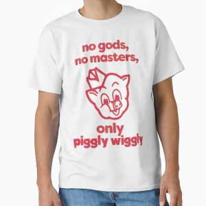 Everyday Select No Gods, No Masters, Only Piggly Wiggly Classic T-Shirt - Gift for family