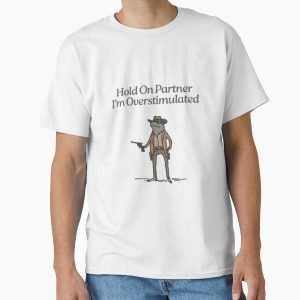 Everyday Select Hold On Partner  I'm Overstimulated Classic T-Shirt - Gift for friend