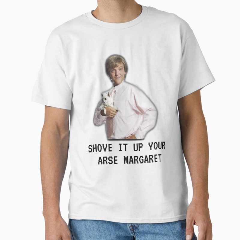 Everyday Select Mr G drama, Shove it up your arse margaret, Funny Classic T-Shirt - Gift for friend