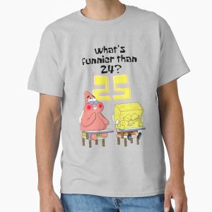 Everyday Select What's Funnier Than 24? 25 Spongebob Classic T-Shirt - Gift for family