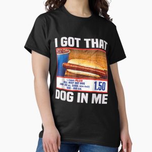 Everyday Select I Got That Dog In Me, I Got That Dog In Me Shirt, Keep 150 Dank Meme Shirt, Costco Hot Dog Combo Shirt, Out of Pocket Humor Shirt Classic T-Shirt - Gift for family