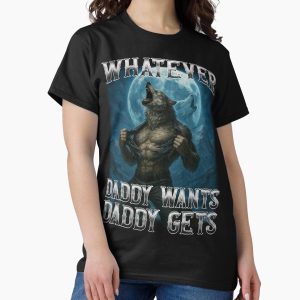 Everyday Select Funny Whatever Daddy Wants Daddy Gets Classic T-Shirt - Gift for family