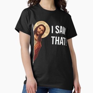 Everyday Select Jesus Meme I Saw That Classic T-Shirt - Gift for friend