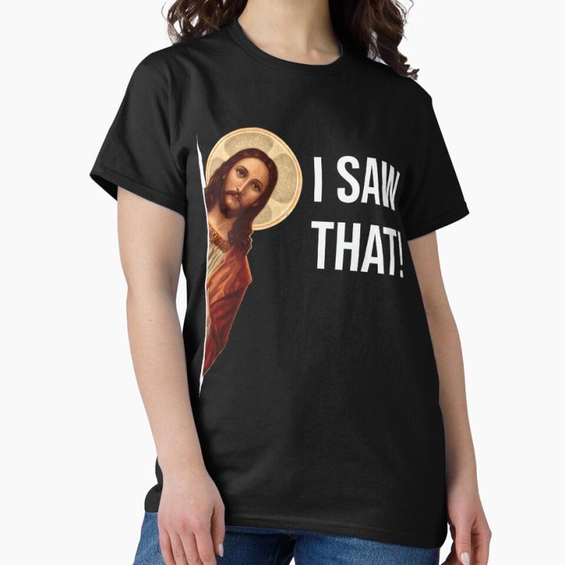 Everyday Select Jesus Meme I Saw That Classic T-Shirt - Gift for friend