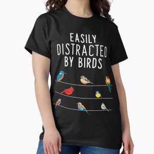 Everyday Select Easily Distracted By Birds, Birthday Gift for Bird Lovers, Birdwatcher & Ornithologist Classic T-Shirt - Gift for friend