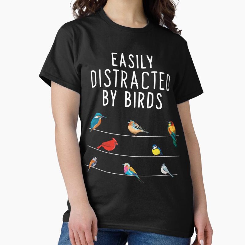 Everyday Select Easily Distracted By Birds, Birthday Gift for Bird Lovers, Birdwatcher & Ornithologist Classic T-Shirt - Gift for friend