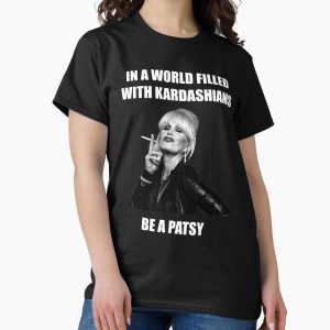 Everyday Select In a world filled with kardashians be a patsy Classic T-Shirt - Gift for friend