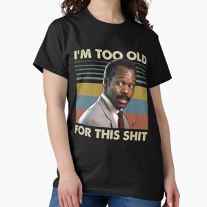 Everyday Select I'm Too Old For This Shit Vintage Danny Glover Lethal Weapon Classic T-Shirt - Gift for friend