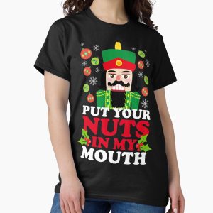 Everyday Select Put Your Nuts In My Mouth Classic T-Shirt - Gift for friend