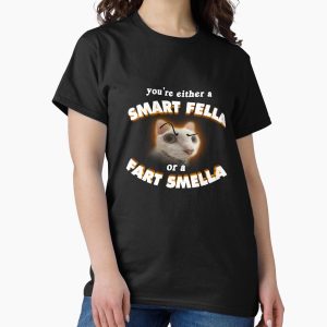 Everyday Select you're a smart fella or a fart smella Classic T-Shirt - Gift for friend