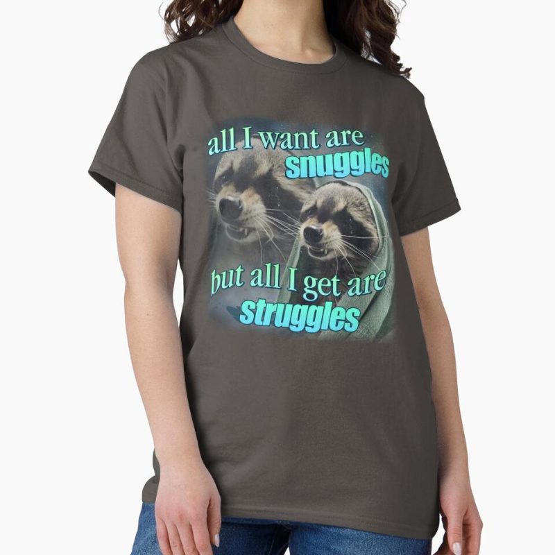 Everyday Select All I want are snuggles but all I get are struggles raccoon word art meme Classic T-Shirt - Gift for friend
