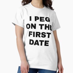 Everyday Select I Peg on the First Date Classic T-Shirt - Gift for friend