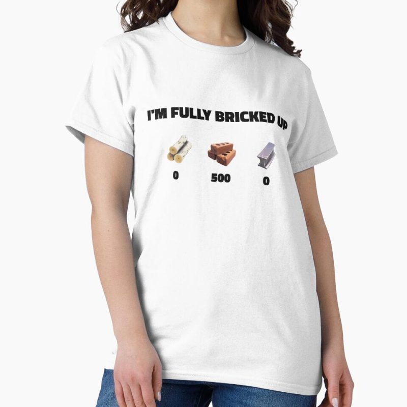 Everyday Select I'm Fully Bricked Up Classic T-Shirt - Gift for friend