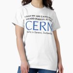 Everyday Select I had my ass eaten by a lizard person at the CERN facility  Classic T-Shirt - Gift for family
