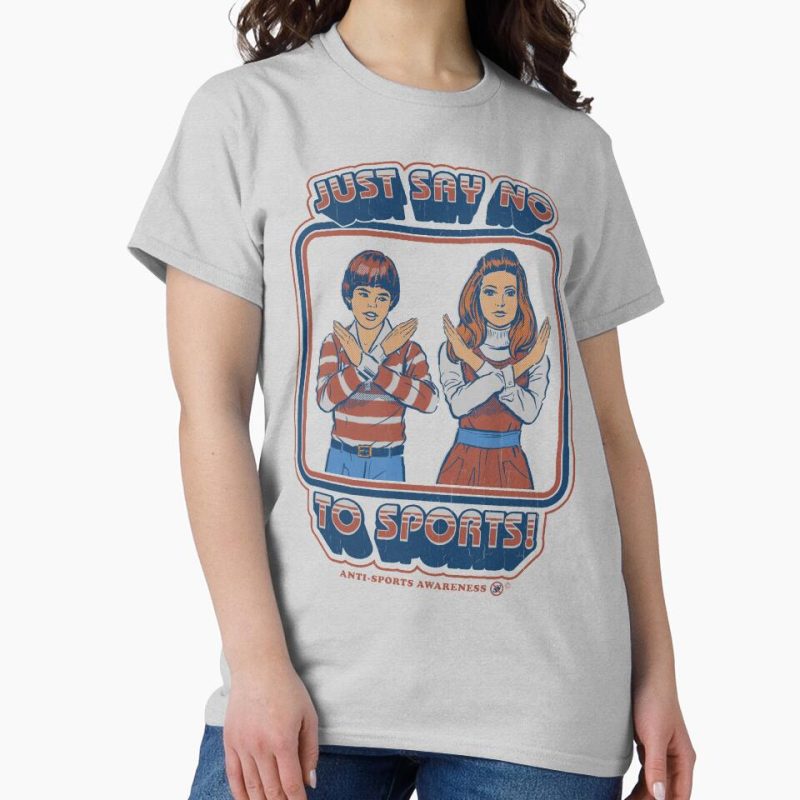 Everyday Select Say No to Sports Classic T-Shirt - Gift for friend