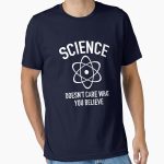 Everyday Select Science Doesn't Care What You Believe In Essential T-Shirt - Gift for friend