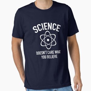 Everyday Select Science Doesn't Care What You Believe In Essential T-Shirt - Gift for friend