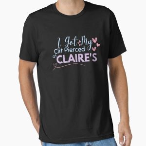 Everyday Select meme I Got My Clit Pierced At Claire's! quote Funny Gen Z Meme design, gag gift joke Essential T-Shirt - Gift for family