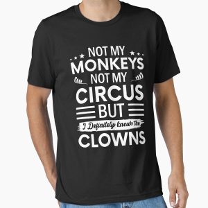 Everyday Select Not my Circus not my Monkeys But I Definitely know the Clowns Essential T-Shirt - Gift for family