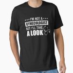 Everyday Select I'm Not a Gynecologist But I'll Take a Look Essential T-Shirt - Gift for friend