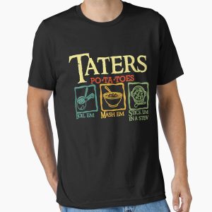Everyday Select Taters Po-ta-toes Boil Em Mash Em Stick Em In A Stew Essential T-Shirt - Gift for friend