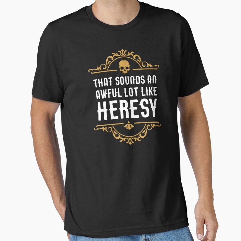Everyday Select Awful Lot Like Heresy Funny Wargaming Meme Essential T-Shirt - Gift for family