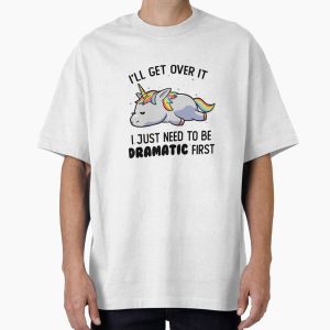 Everyday Select I Just Need To Be Dramatic Lazy Unicorn Gift Oversized T-Shirt - Gift for friend