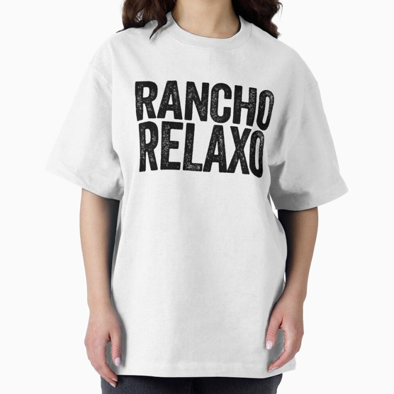 Everyday Select Rancho Relaxo ~ Meme Joke Funny Oversized T-Shirt - Gift for family