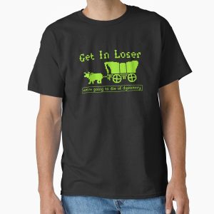 Everyday Select Get In Loser, We’re Going to Die of Dysentery | Retro Funny Gaming Design Classic T-Shirt - Gift For Family