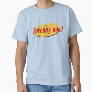 Everyday Select Serenity Now! Classic T-Shirt - Gift For Family