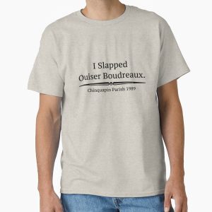 Everyday Select I Slapped Ouiser Boudreaux - Steel Magnolias Classic T-Shirt - Gift For Family