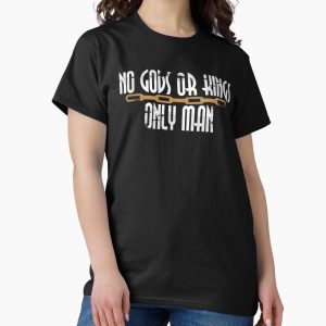 Everyday Select No Gods Or Kings Only Man Classic T-Shirt - Gift For Family