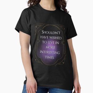 Everyday Select Baldur’s Gate 3 - Tav Quote - Shouldn’t Have Wished To Live in More Interesting Times Classic T-Shirt - Gift For Family