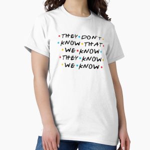 Everyday Select They Don't Know That We Know They Know We Know Classic T-Shirt - Gift For Family
