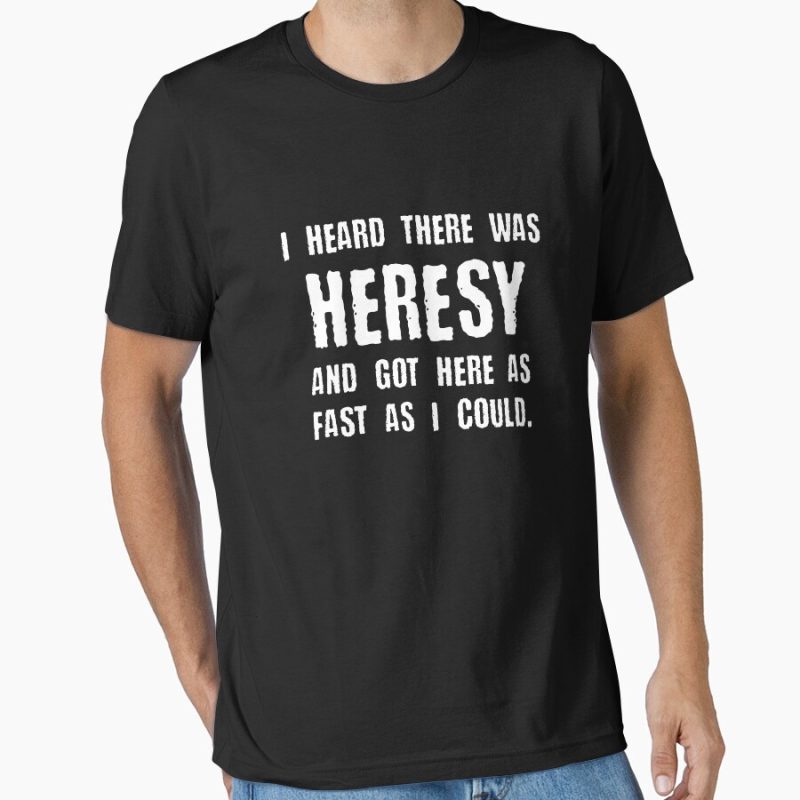 Everyday Select I Heard there was Heresy Meme Quotes Tabletop Wargaming Nerdy Gaming Essential T-Shirt - Gift For Family
