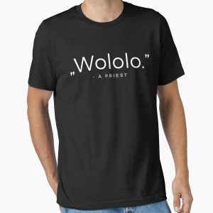 Everyday Select Wololo. - a priest quota Essential T-Shirt - Gift For Family