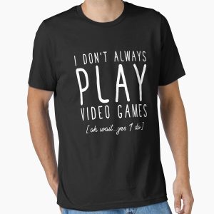 Everyday Select I don't always play video games - Funny Gamer Essential T-Shirt - Gift For Family