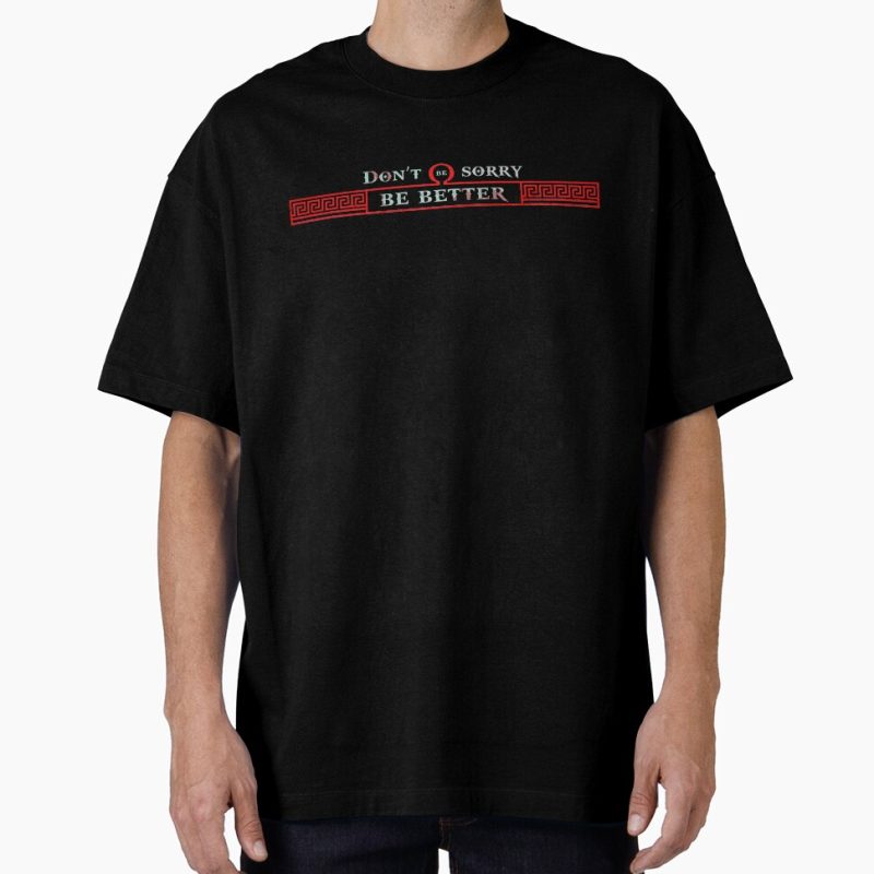 Everyday Select Don't Be sorry, be better Oversized T-Shirt - Gift For Family