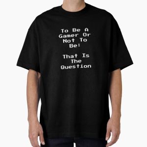 Everyday Select Funny Gamer Quote – To Be A Gamer Or Not To Be – Shakespeare Meme, Gaming Humor, Geek Gift, Video Game Fan Art Oversized T-Shirt - Gift For Family