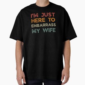 Everyday Select Funny Husband I'm Just Here To Embarrass My Wife Retro Vintage Oversized T-Shirt - Gift For Family